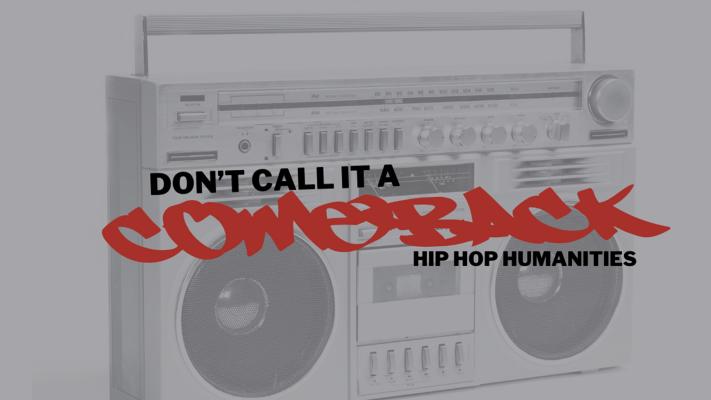 Don't Call It A Comeback: Hip Hop Humanities
