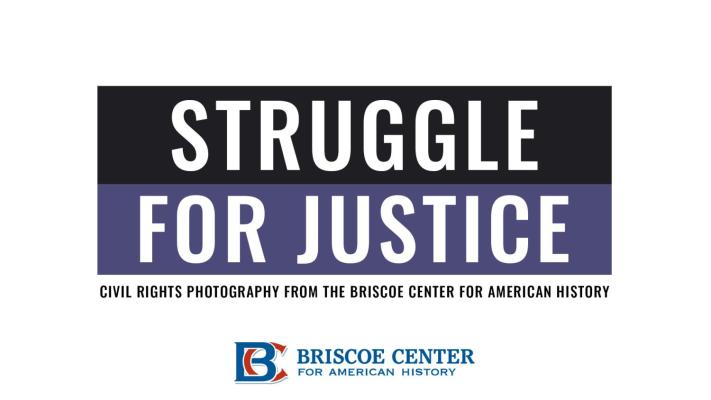 Struggle for Justice: Civil Rights Photography from the Briscoe Center for American History