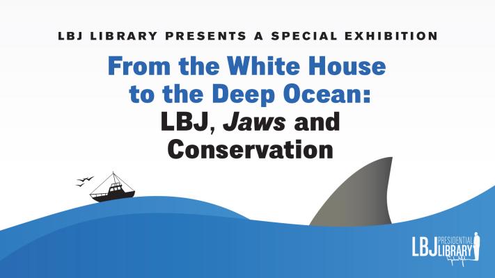 From the White House to the Deep Ocean: LBJ, Jaws and Conservation