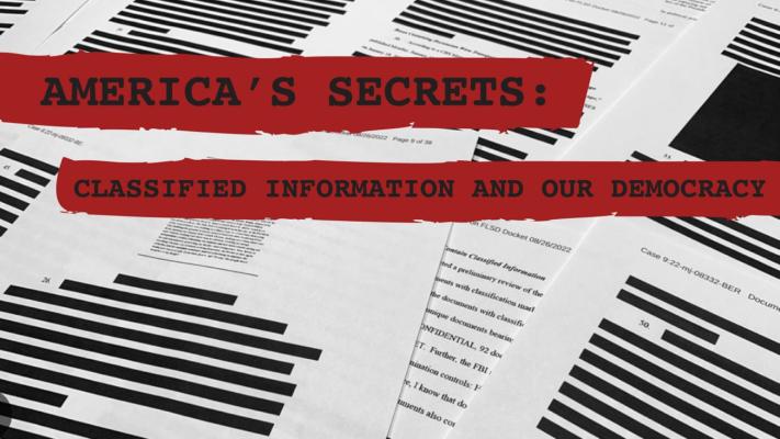 America’s Secrets: Classified Information and our Democracy